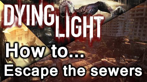 Dying Light How To Escape The Sewers Extraction Main Quest .